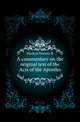 A commentary on the original text of the Acts of the Apostles, Horatio B. Hackett 