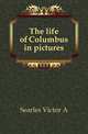 The life of Columbus in pictures, Searles Victor A 