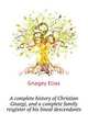 A complete history of Christian Gnaegi, and a complete family resgister of his lineal descendants .., Gnagey Elias 