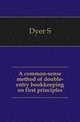 A common-sense method of double-entry bookkeeping on first principles, Dyer S. 