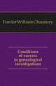 Conditions of success in genealogical investigations, Fowler William Chauncey 