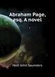 Abraham Page, esq. A novel .., Holt John Saunders 