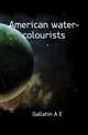 American water-colourists, Gallatin A E 