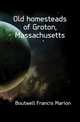 Old homesteads of Groton, Massachusetts, Boutwell Francis Marion 