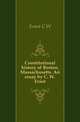 Constitutional history of Boston, Massachusetts. An essay by C. W. Ernst, Ernst C W 