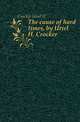 The cause of hard times, by Uriel H. Crocker, Crocker Uriel H 