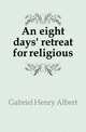 An eight days' retreat for religious, Gabriel Henry Albert 
