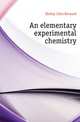An elementary experimental chemistry, Ekeley John Bernard 