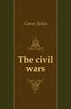 The civil wars, Caesar Gaius Julius 