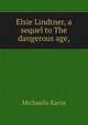Elsie Lindtner, a sequel to "The dangerous age,", Michaelis Karin 