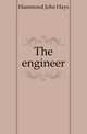 The engineer, Hammond John Hays 