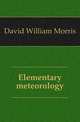 Elementary meteorology, David William Morris 
