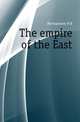 The empire of the East, H.B. Montgomery 