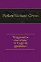 Progressive exercises in English grammar, Parker Richard Green 