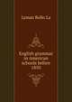 English grammar in American schools before 1850 .., Lyman Rollo La 