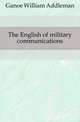 The English of military communications, Ganoe William Addleman 