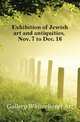 Exhibition of Jewish art and antiquities, Nov. 7 to Dec. 16, Gallery Whitechapel Art 