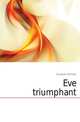 Eve triumphant, Coulevain Pierre de 