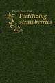 Fertilizing strawberries, Works New York 