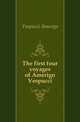 The first four voyages of Amerigo Vespucci, Vespucci Amerigo 
