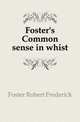 Foster's Common sense in whist, Foster Robert Frederick 