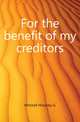 For the benefit of my creditors, Hinckley G. Mitchell 