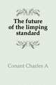 The future of the limping standard, Charles A. Conant 