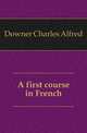 A first course in French, Downer Charles Alfred 
