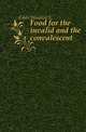Food for the invalid and the convalescent, Winifred S. Gibbs 