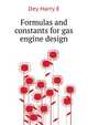Formulas and constants for gas engine design .., Harry E. Dey 