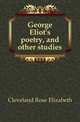 George Eliot's poetry, and other studies, Cleveland Rose Elizabeth 