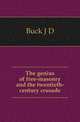 The genius of free-masonry and the twentieth-century crusade, J. D. Buck 