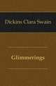 Glimmerings, Dickins Clara Swain 