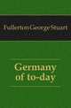 Germany of to-day, Fullerton George Stuart 