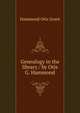 Genealogy in the library / by Otis G. Hammond .., Hammond Otis Grant 