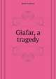 Giafar, a tragedy .., Bard Andreas 