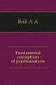 Fundamental conceptions of psychoanalysis, Brill A. A. 