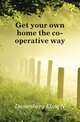 Get your own home the co-operative way, Danenberg Elsie N. 