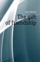 The gift of friendship, Hyatt Alfred H 