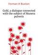 Gold, a dialogue connected with the subject of "Munera pulveris", Forman H Buxton 