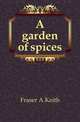 A garden of spices, Fraser A Keith 