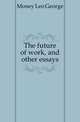 The future of work, and other essays, Money Leo George 