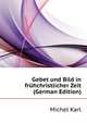 Gebet und Bild in fruehchristlicher Zeit (German Edition), Michel Karl 