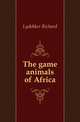 The game animals of Africa, Lydekker Richard 