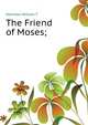 The "Friend of Moses;", Hamilton William T 