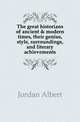 The great historians of ancient & modern times, their genius, style, surroundings, and literary achievements, Jordan Albert 