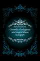 Growth of religious and moral ideas in Egypt, Samuel A. Mercer 