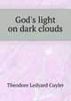 God's light on dark clouds, Theodore L. Cuyler 