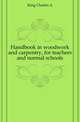 Handbook in woodwork and carpentry, for teachers and normal schools, King Charles A 
