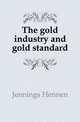 The gold industry and gold standard, Jennings Hennen 